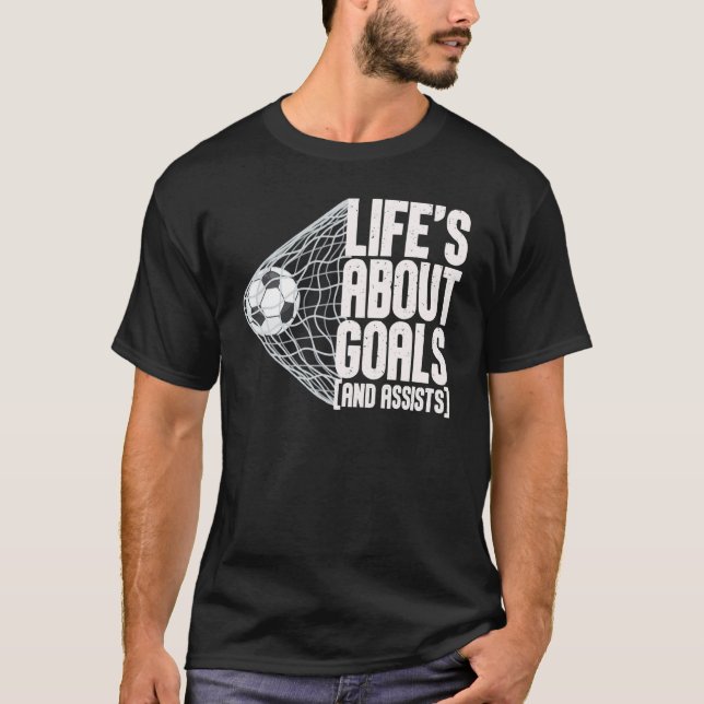 Life Is About Goals And Assists Futbol Soccer 5 T-Shirt (Front)