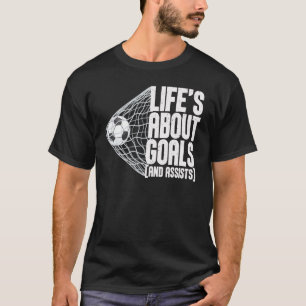 Life Is About Goals And Assists Futbol Soccer 5 T-Shirt