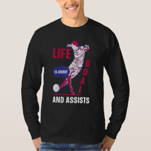 Life Is About Goals And Assists Soccer Player 1 T-Shirt
