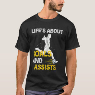 Life Is About Goals And Assists Soccer Player Fut T-Shirt