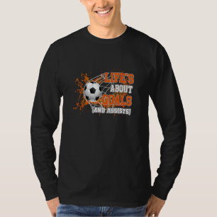 Life Is About Goals And Assists Soccer Player Spor T-Shirt