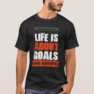 Life Is About Goals And Assists Soccer Player Spor T-Shirt