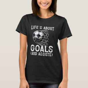 Life Is About Goals Assists Funny Soccer Player Me T-Shirt