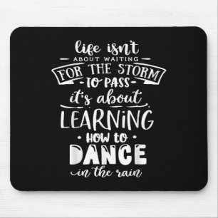 Life Is About How To Dance In The Rain God Motivat Mouse Pad