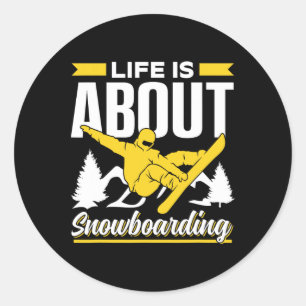 Life Is About Snowboarding Lover Snowboarder Snowb Classic Round Sticker