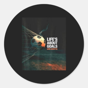 Life Is About Soccer Goals Ists Quote Cool Footbal Classic Round Sticker