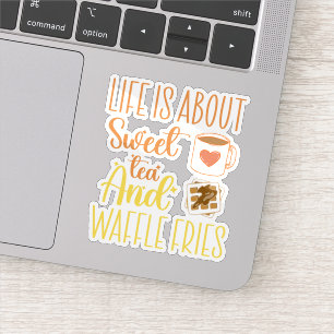 Life Is About Sweet Tea And Waffle Fries Funny