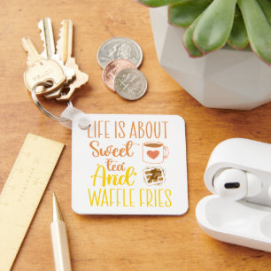 Life Is About Sweet Tea And Waffle Fries Funny  Key Ring
