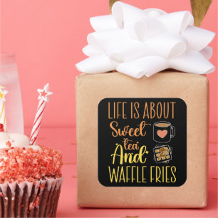 Life Is About Sweet Tea And Waffle Fries Funny Square Sticker