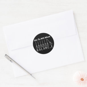 Life is all about balance motivational inspiration classic round sticker