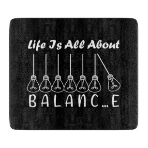 Life is all about balance motivational inspiration cutting board