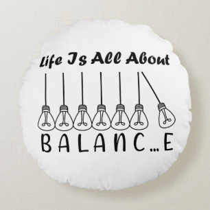 Life is all about balance motivational inspiration round cushion