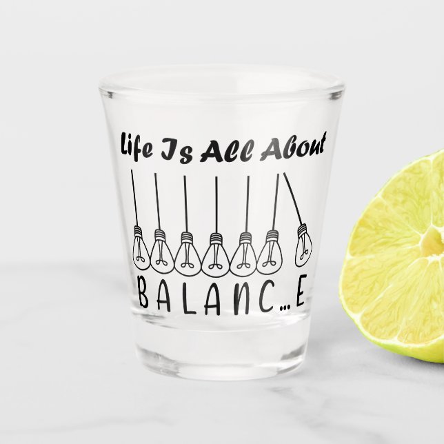 Life is all about balance motivational inspiration shot glass (Front)