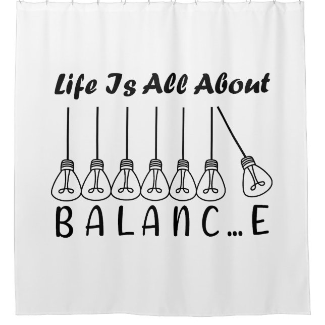 Life is all about balance motivational inspiration shower curtain (Front)