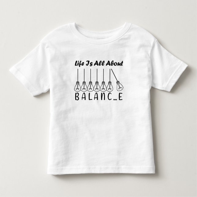 Life is all about balance motivational inspiration toddler T-Shirt (Front)
