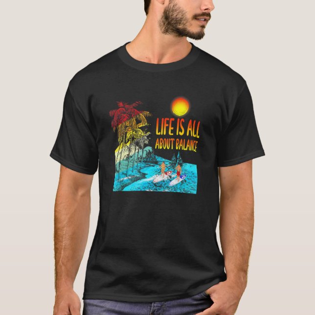 Life Is All About Balance Paddleboarder on SUP Pad T-Shirt (Front)