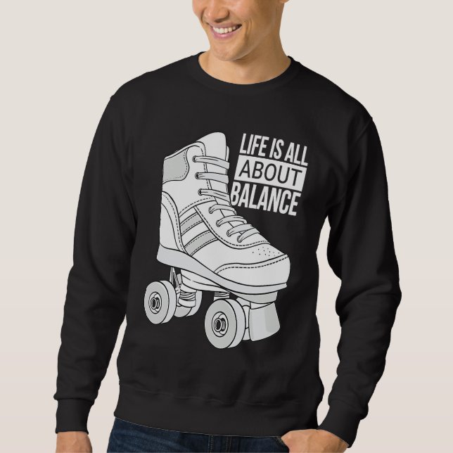 Life Is All About Balance Roller Skating Sweatshirt (Front)