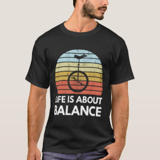 Life Is All About Balance Unicycling Funny Unicycl T-Shirt