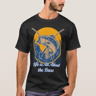 Life is All About the Bass Lakes Fishing Lagoon Fi T-Shirt