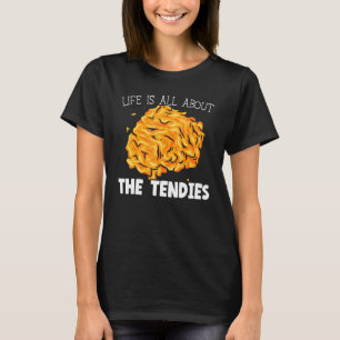 Life Is All About The Tendies Chicken Nugget Fried T-Shirt