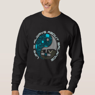 Life Is Always About Balance, Yin And Yang Euc Sweatshirt