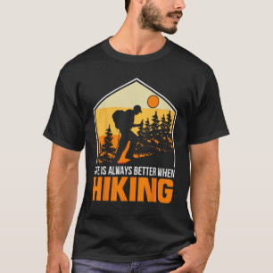 life is always better when hiking camping for men T-Shirt