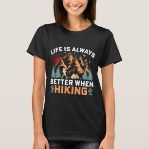 Life is Always Better When Hiking Camping T-Shirt
