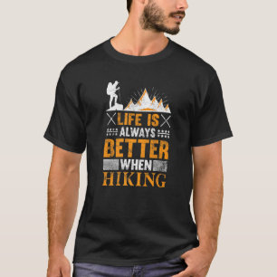 Life Is Always Better When Hiking Funny for Hikers T-Shirt
