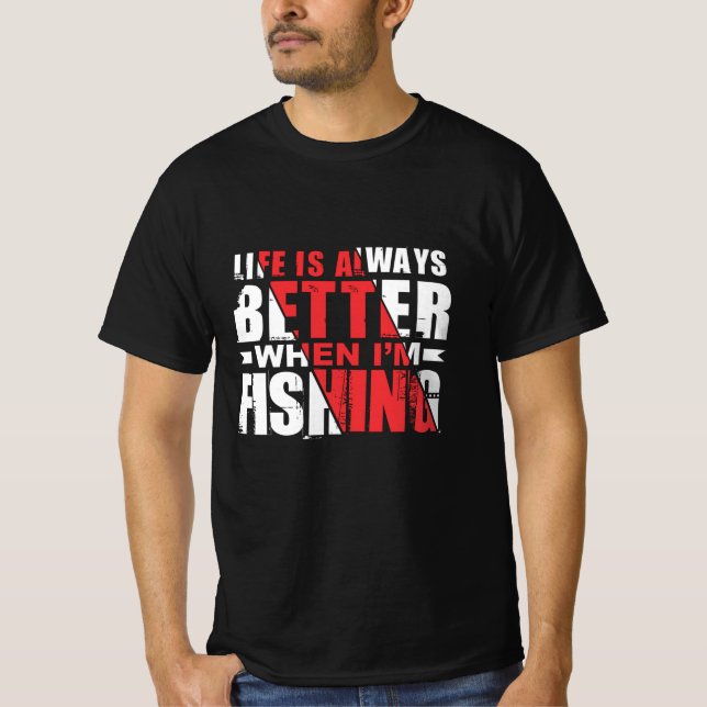 Life Is Always Better When In Fishing T-Shirt (Front)