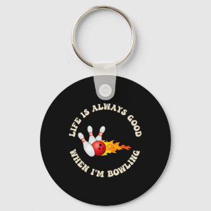 Life Is Always Good When I'm Bowling Fun To Bowl Key Ring
