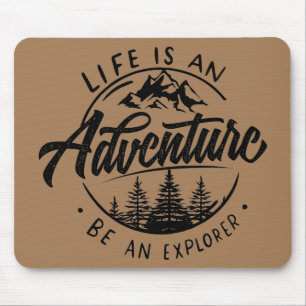 Life is an Adventure, Be an Explorer Mouse Pad