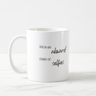 Life is an akward chain of selfies coffee mug
