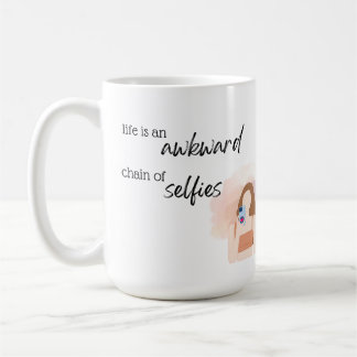 Life is an awkward chain of selfies Mug