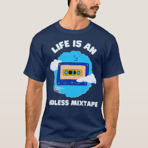 Life Is An Endless Mixtape T-Shirt
