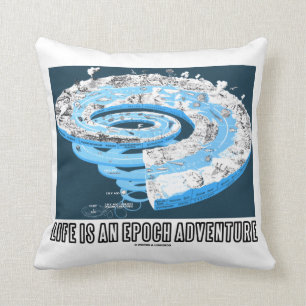 Life Is An Epoch Adventure (Geological Time) Cushion