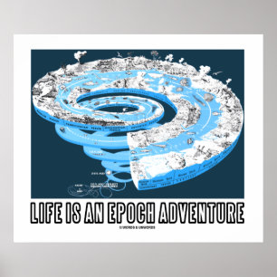 Life Is An Epoch Adventure (Geological Time) Poster
