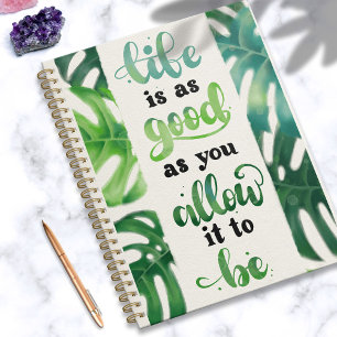 Life is as Good as You Allow it to Be Notebook