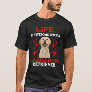 Life Is Awesome With A Labrador Retriever  Labrado T-Shirt