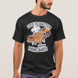 Life Is Batter With Pancakes T-Shirt
