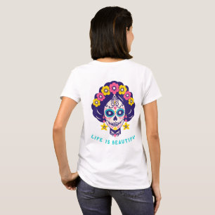 Life is Beautiful Bright Floral Sugar Skull Girl   T-Shirt