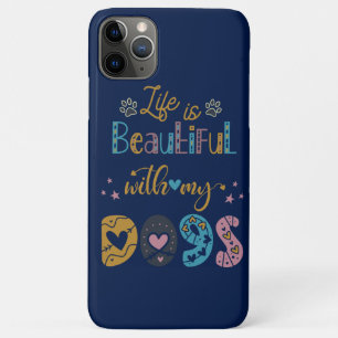 Life Is Beautiful With My Dogs iPhone 11 Pro Max Case