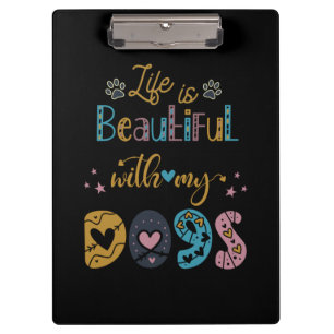 Life Is Beautiful With My Dogs Clipboard