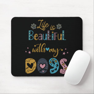 Life Is Beautiful With My Dogs Mouse Pad