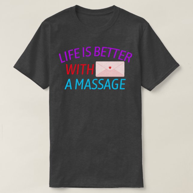 LIFE IS BETEER WITH A MASSAGE T-Shirt (Design Front)