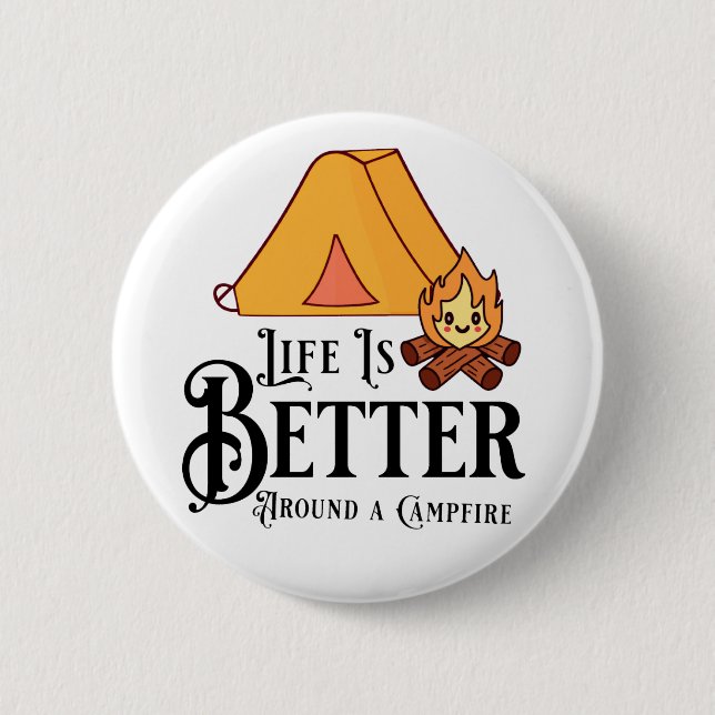 Life is Better Around a Campfire 6 Cm Round Badge (Front)