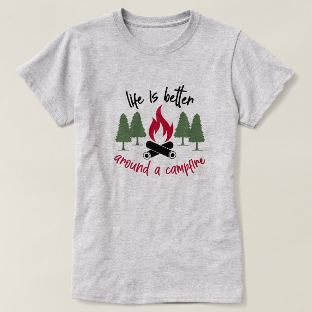 Life is Better Around a Campfire T-Shirt (Design Front)