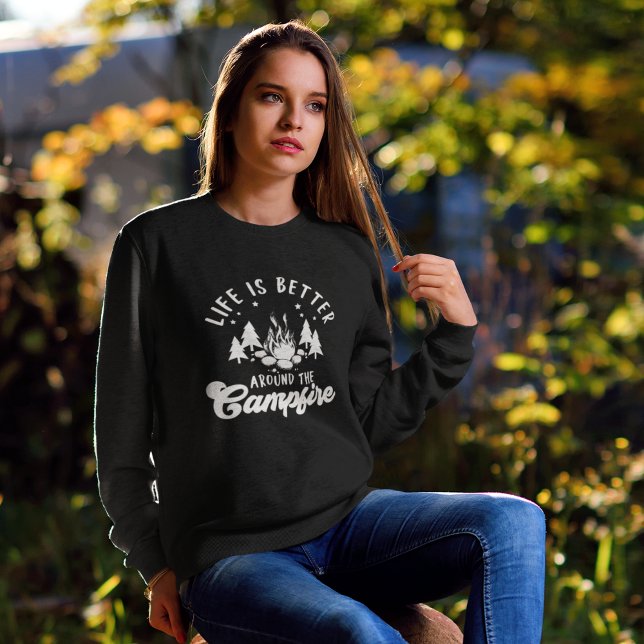 Life is Better Around the Campfire Funny Camping Sweatshirt (Creator Uploaded)