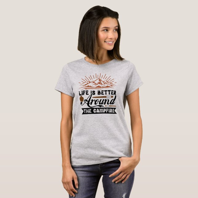 Life is better around the campfire T-Shirt (Front Full)