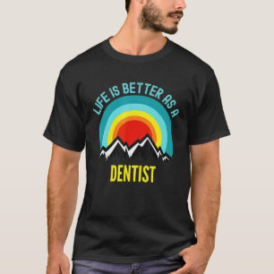 Life Is Better As A Dentist T-Shirt