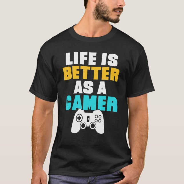 Life Is Better As A Gamer Game T-Shirt (Front)